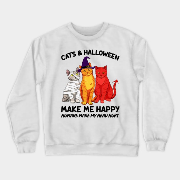 Cats & Halloween Make Me Happy Humans Make My Head Hurt T-shirt Crewneck Sweatshirt by kimmygoderteart
